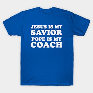 Jesus Is My Savior Pope Is My Coach T-Shirt